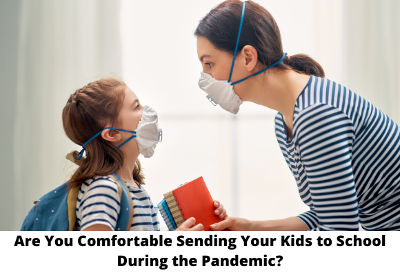 Are you comfortable with your kids going back to school during a pandemic?